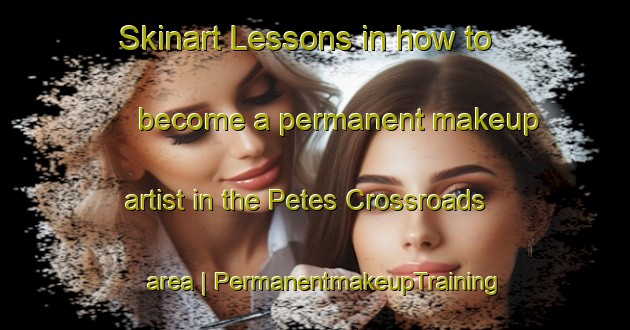 Skinart Lessons in how to become a permanent makeup artist in the Petes Crossroads area | PermanentmakeupTraining | PermanentmakeupClasses | SkinartTraining-United States